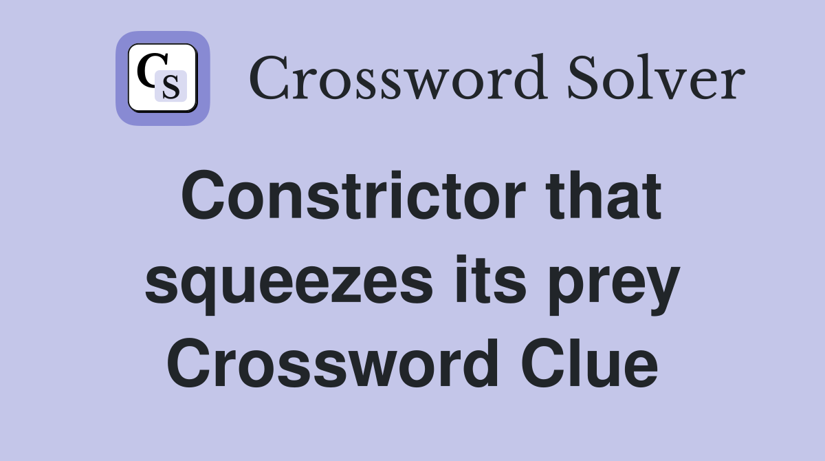 Constrictor that squeezes its prey Crossword Clue