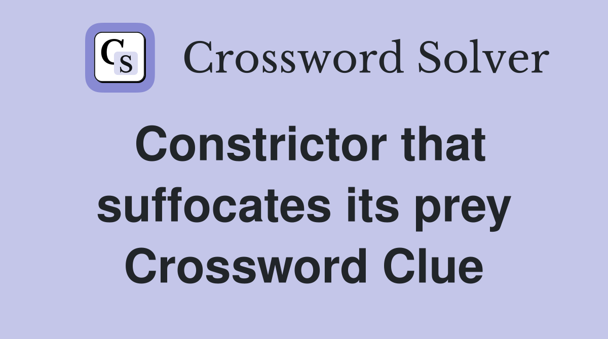 Constrictor that suffocates its prey Crossword Clue