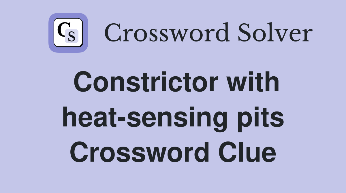 Constrictor with heat-sensing pits Crossword Clue