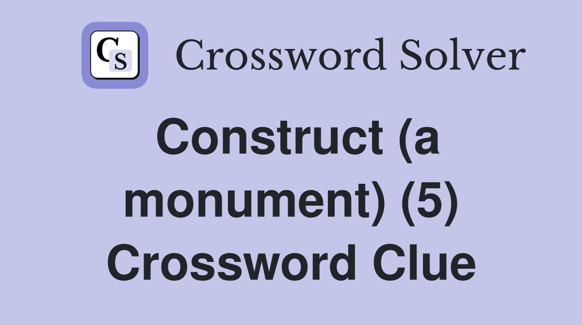Construct (a monument) (5) Crossword Clue