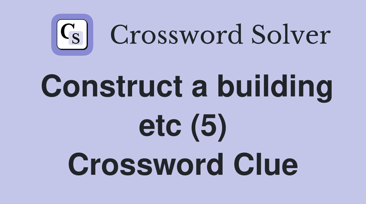 Construct a building etc (5) Crossword Clue