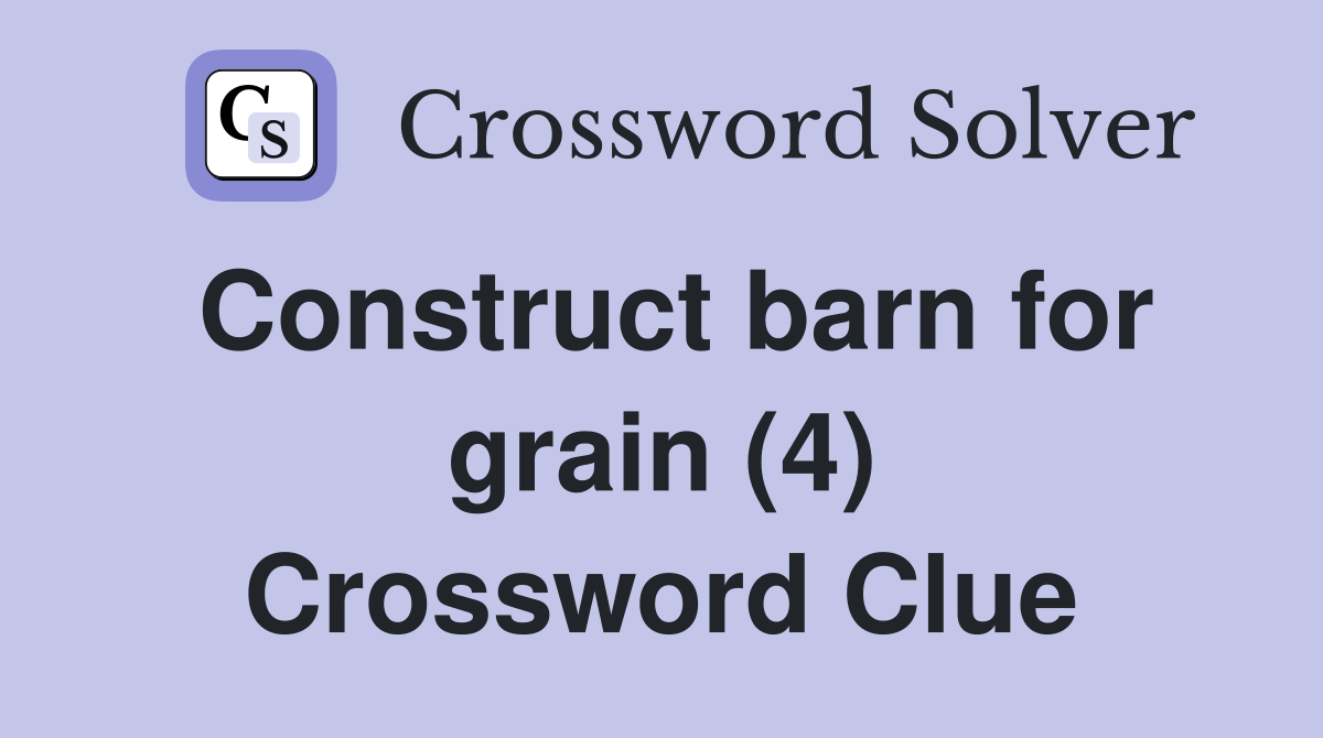 Construct barn for grain (4) Crossword Clue