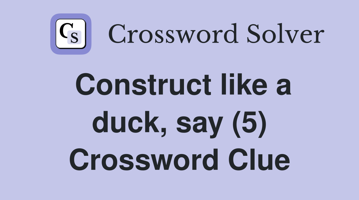 Construct like a duck, say (5) Crossword Clue