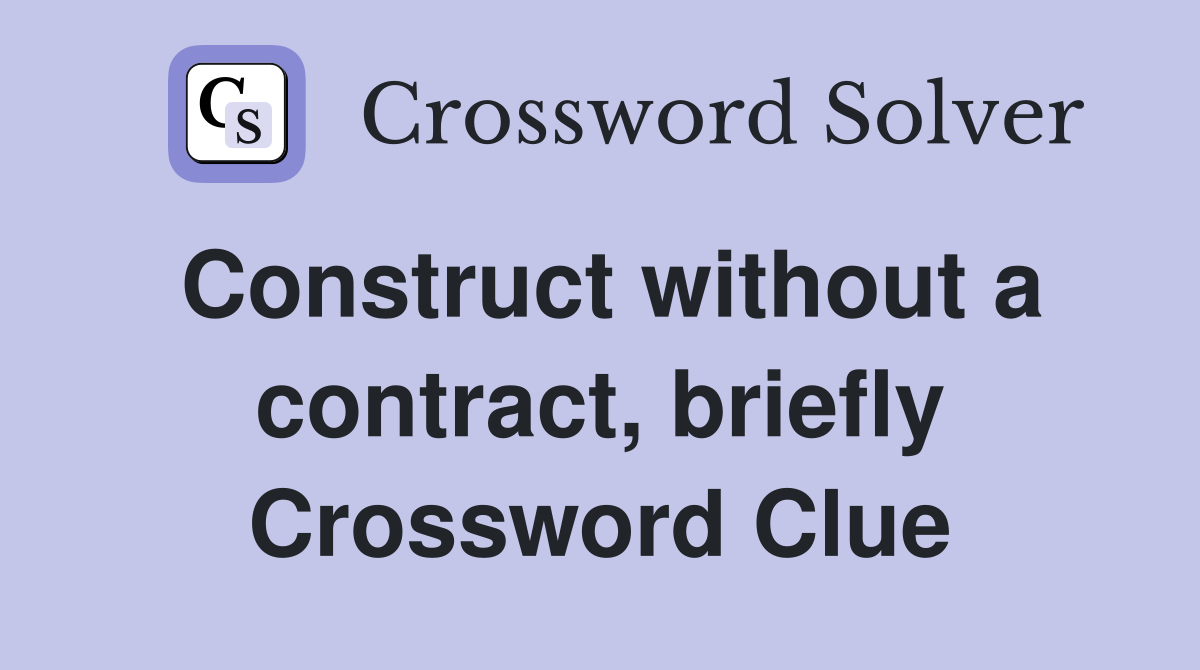 Construct without a contract, briefly Crossword Clue