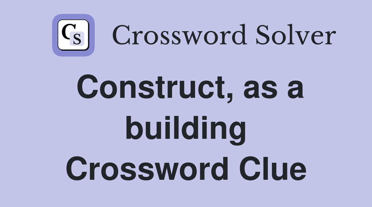 Construct, as a building Crossword Clue