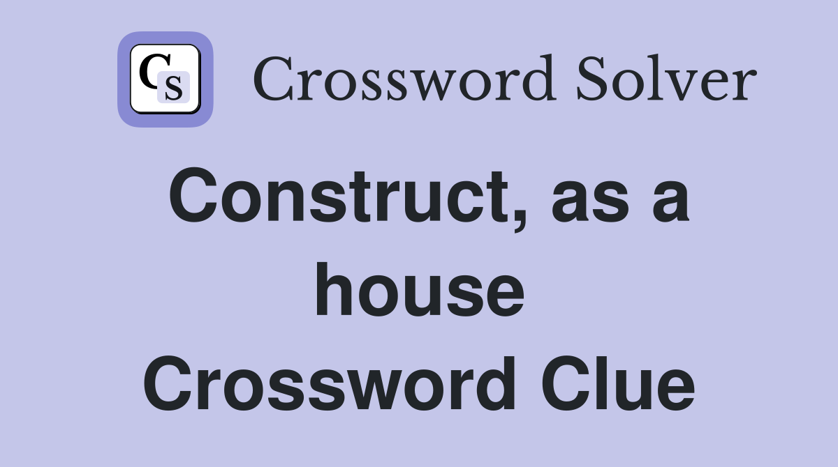 Construct, as a house Crossword Clue