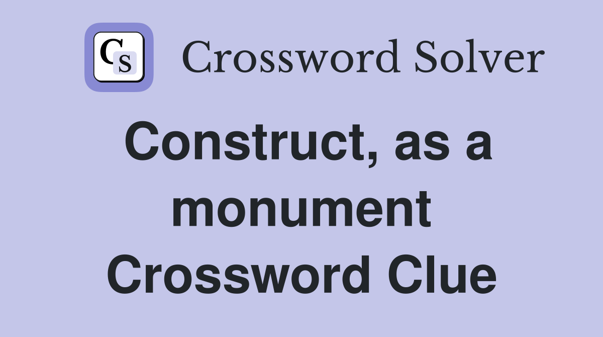 Construct, as a monument Crossword Clue