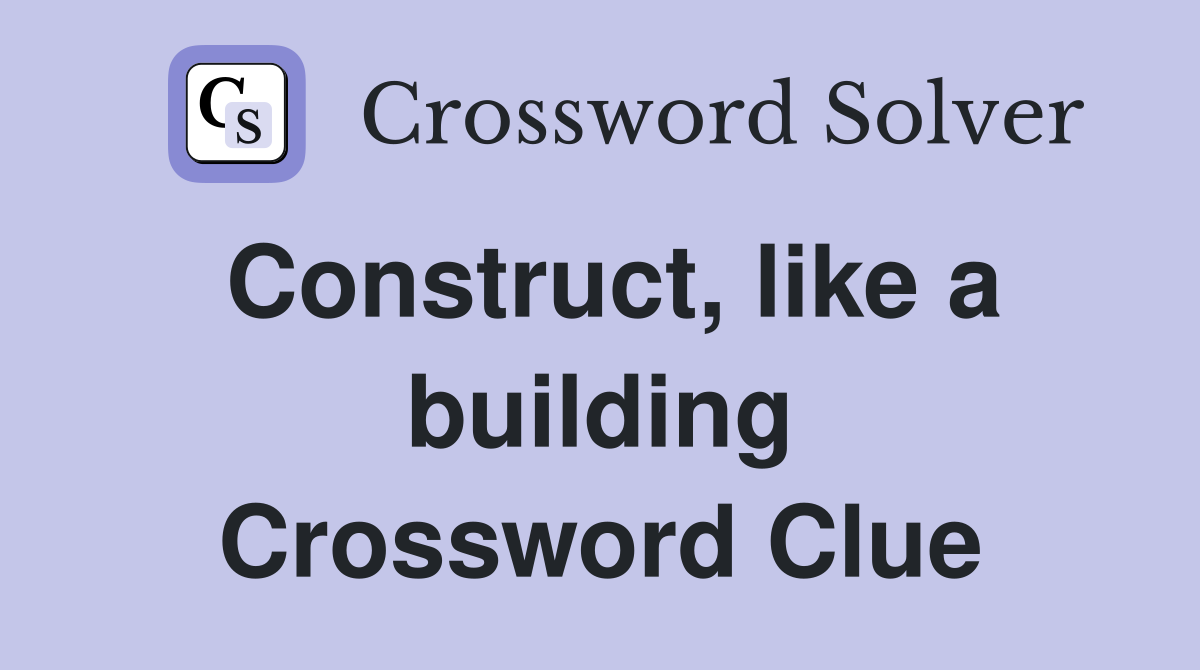 Construct, like a building Crossword Clue