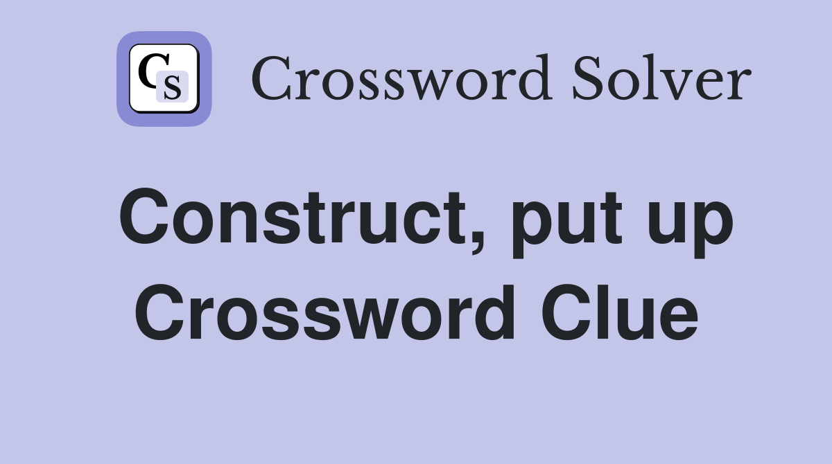 Construct, put up Crossword Clue