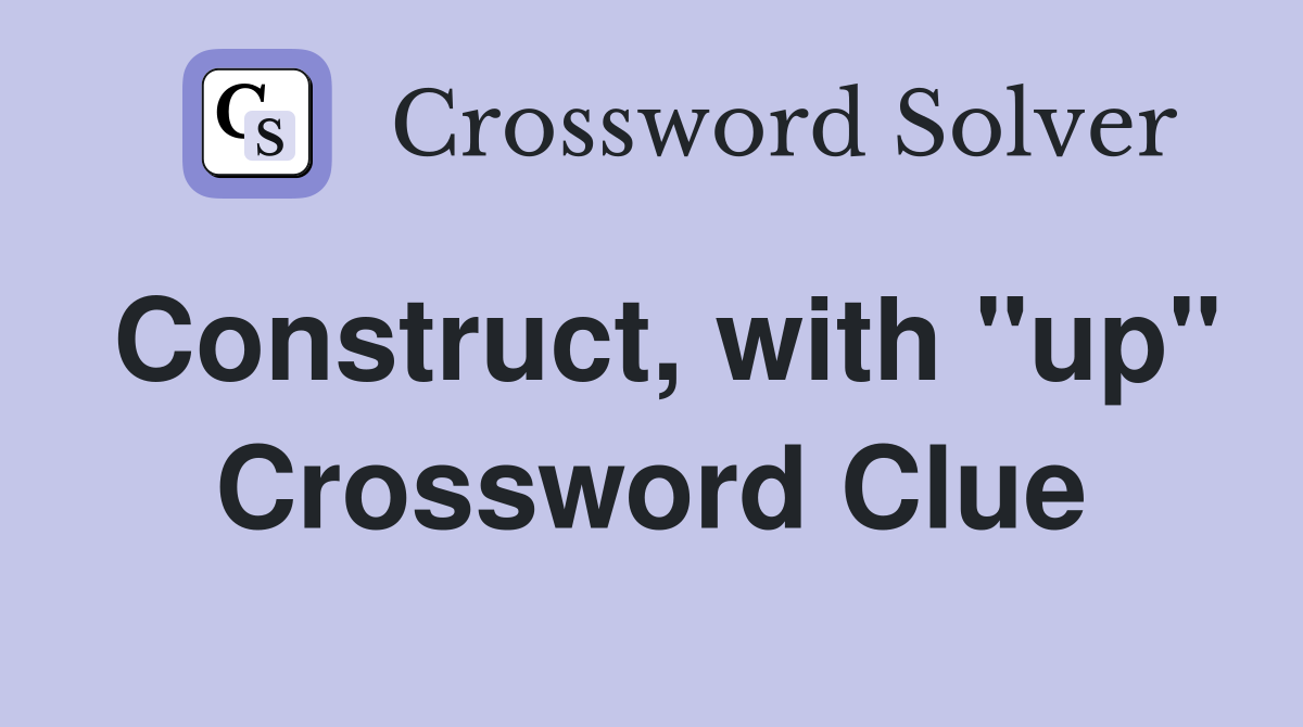Construct, with "up" Crossword Clue