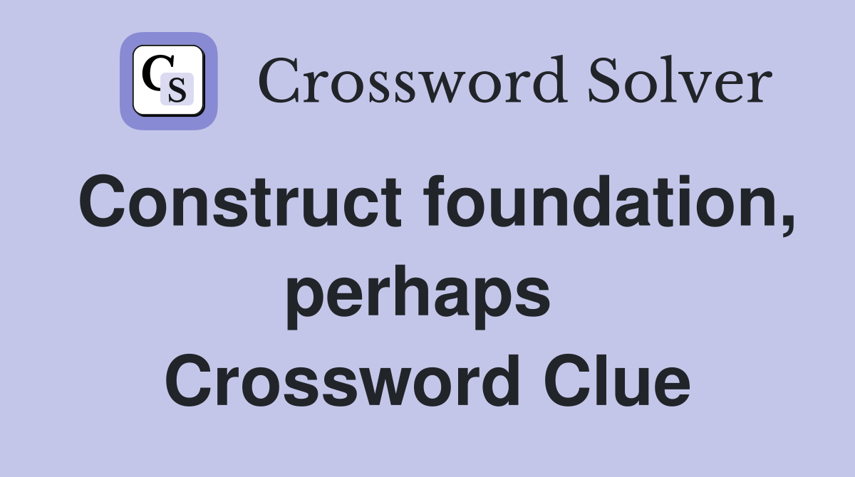 Construct foundation, perhaps  Crossword Clue
