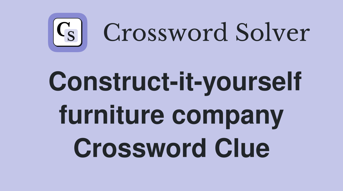 Construct-it-yourself furniture company Crossword Clue