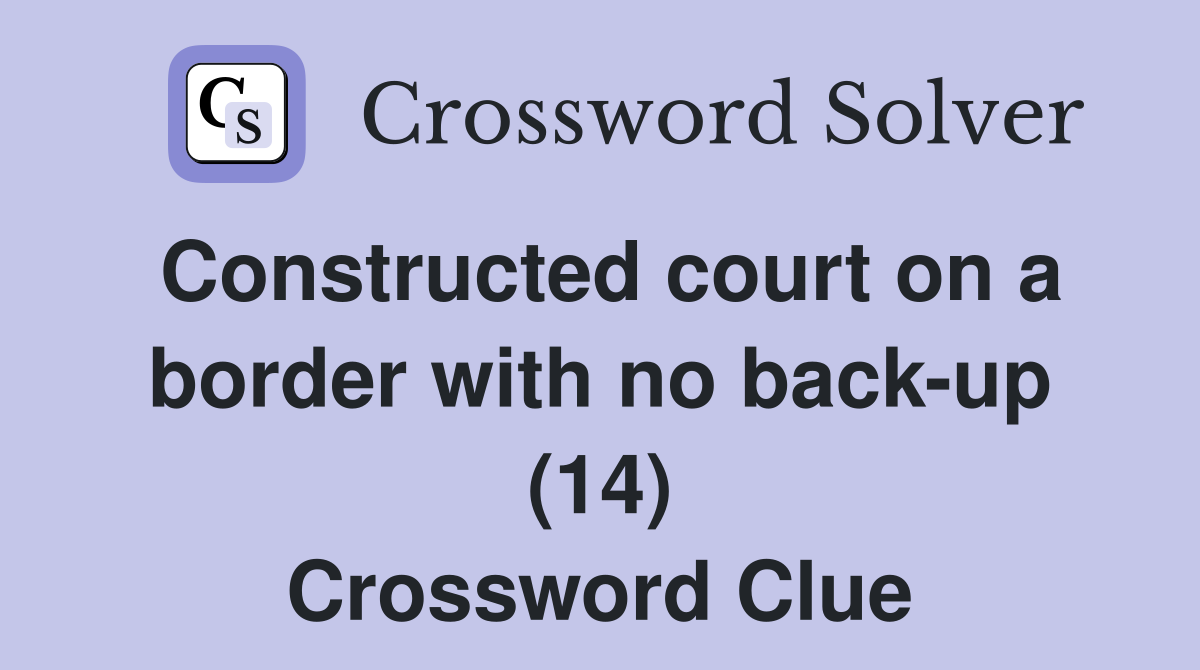 Constructed court on a border with no back-up (14) Crossword Clue