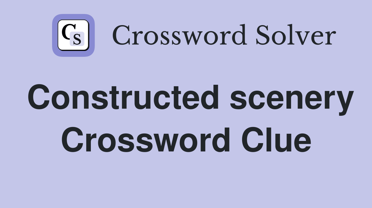 Constructed scenery Crossword Clue