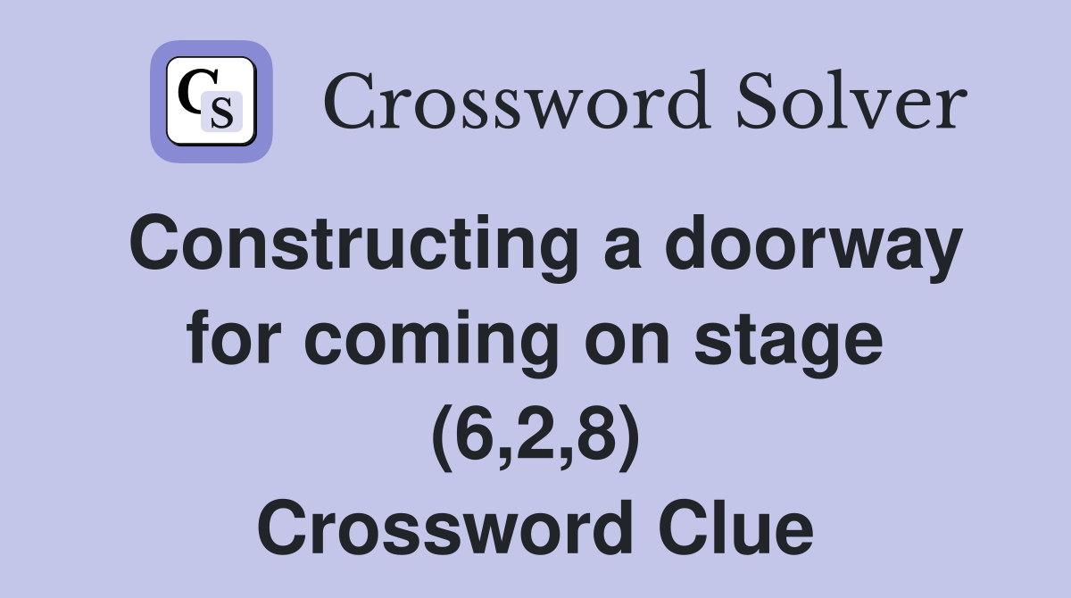 Constructing a doorway for coming on stage (6,2,8) Crossword Clue