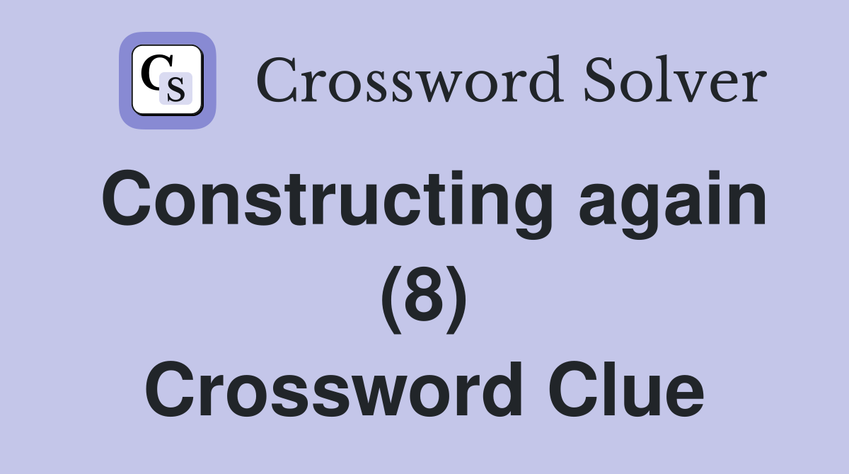 Constructing again (8) Crossword Clue