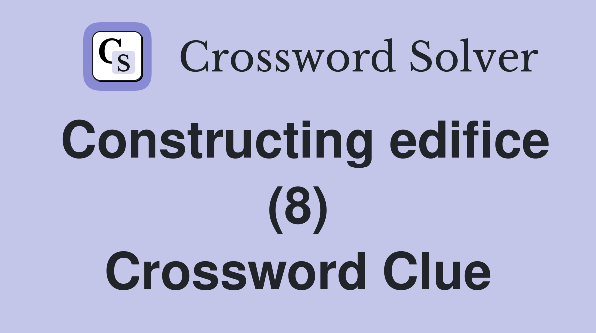 Constructing edifice (8) Crossword Clue