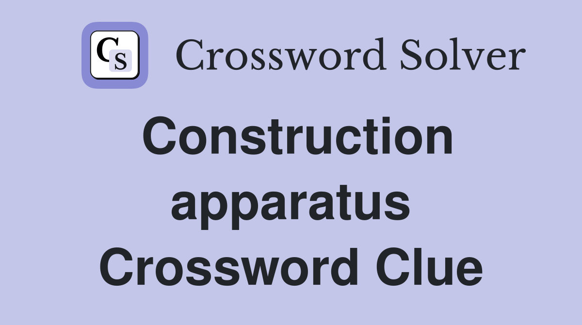 Construction apparatus Crossword Clue