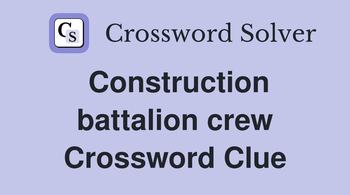 Construction battalion crew Crossword Clue