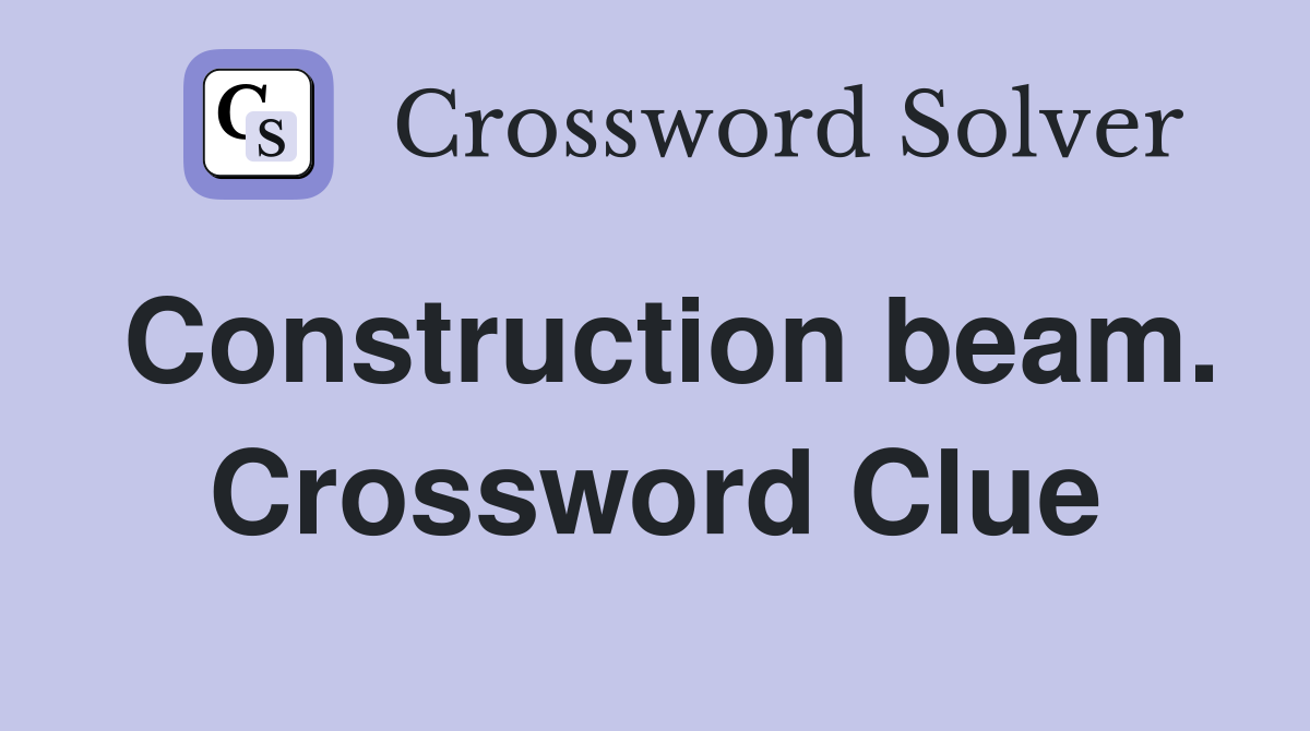 Construction beam. Crossword Clue