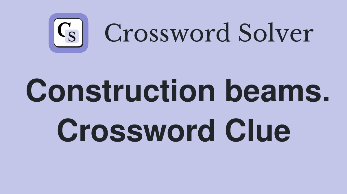 Construction beams. Crossword Clue