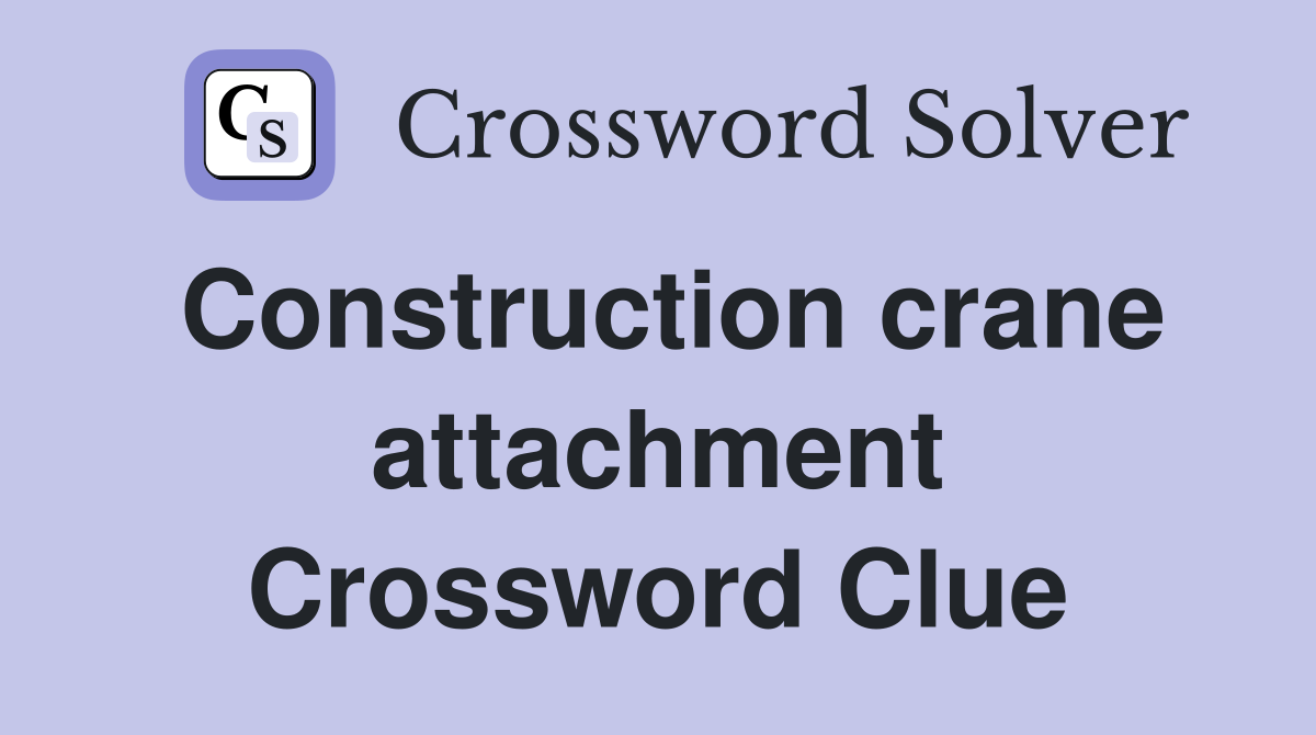 Construction crane attachment Crossword Clue