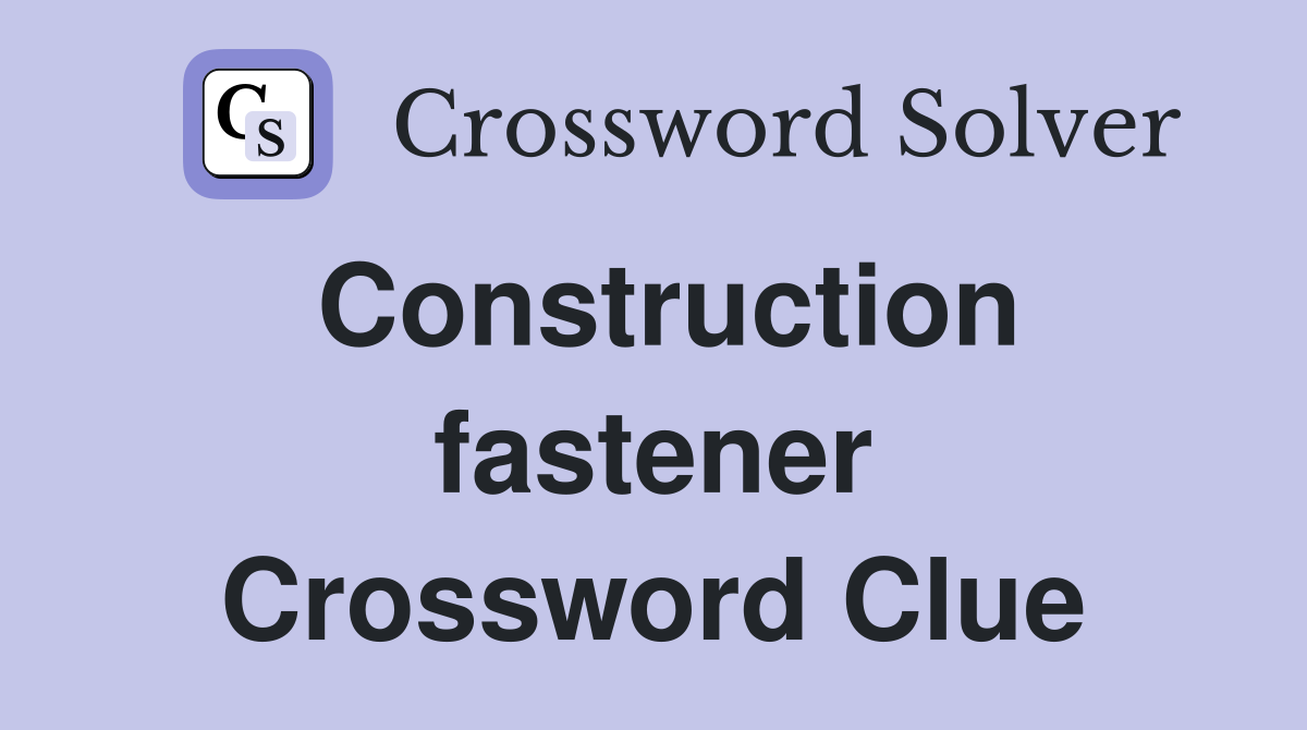 Construction fastener Crossword Clue
