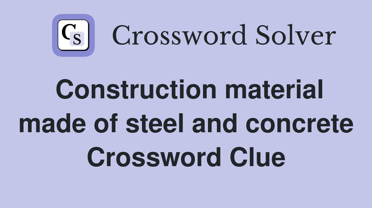 Construction material made of steel and concrete Crossword Clue