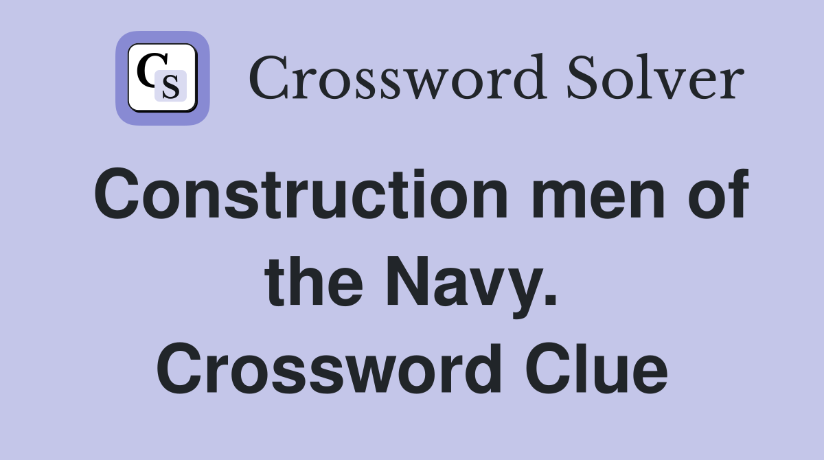 Construction men of the Navy. Crossword Clue