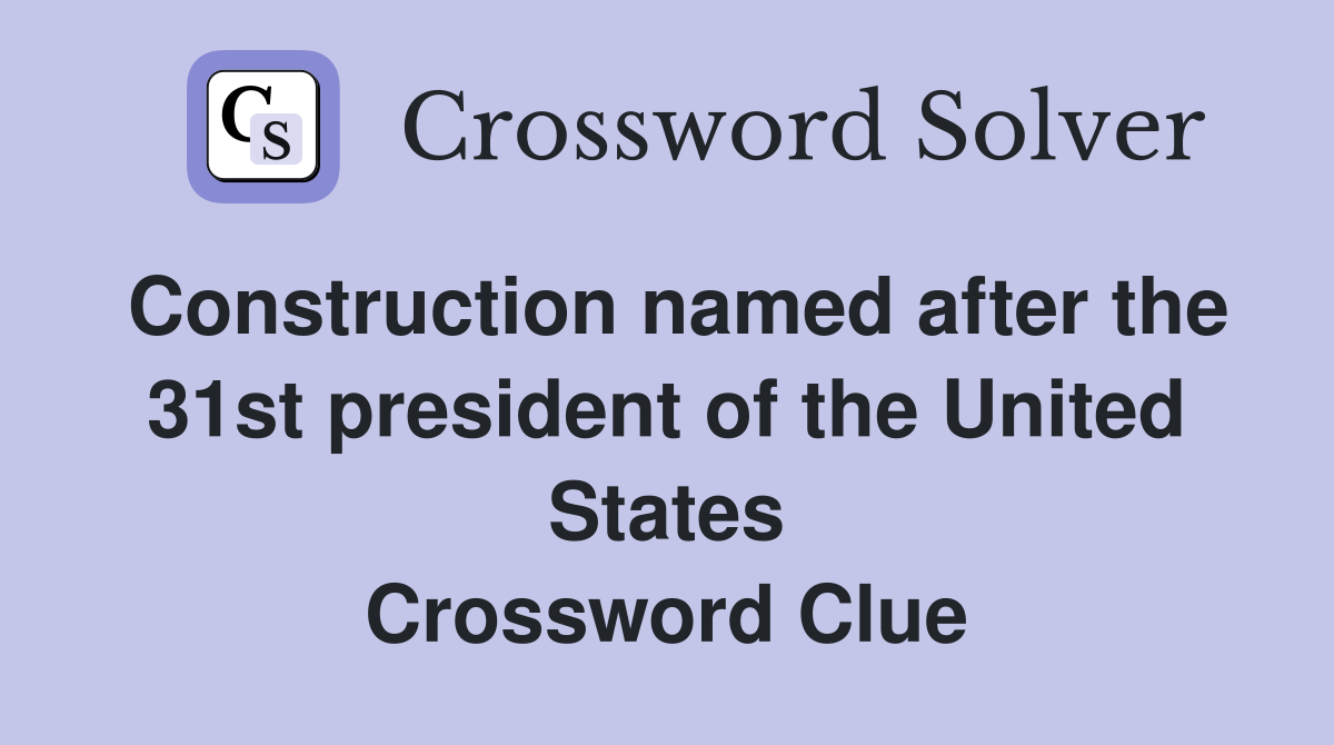 Construction named after the 31st president of the United States Crossword Clue