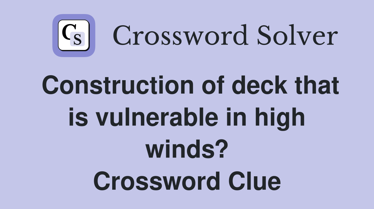 Construction of deck that is vulnerable in high winds? Crossword Clue