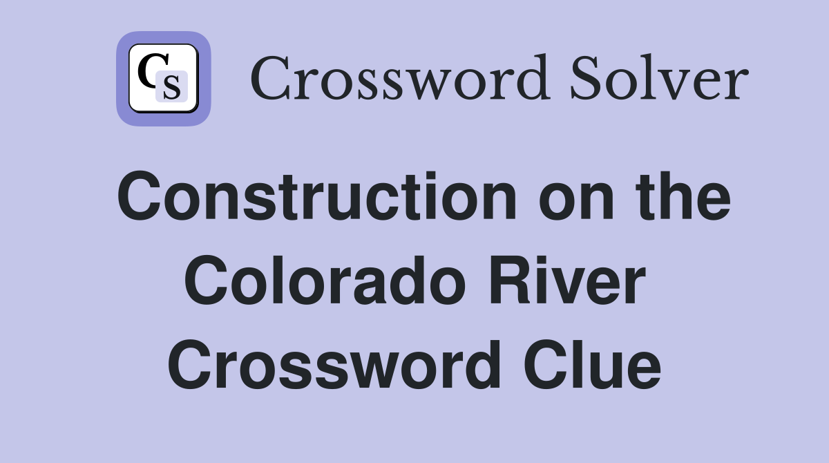 Construction on the Colorado River Crossword Clue