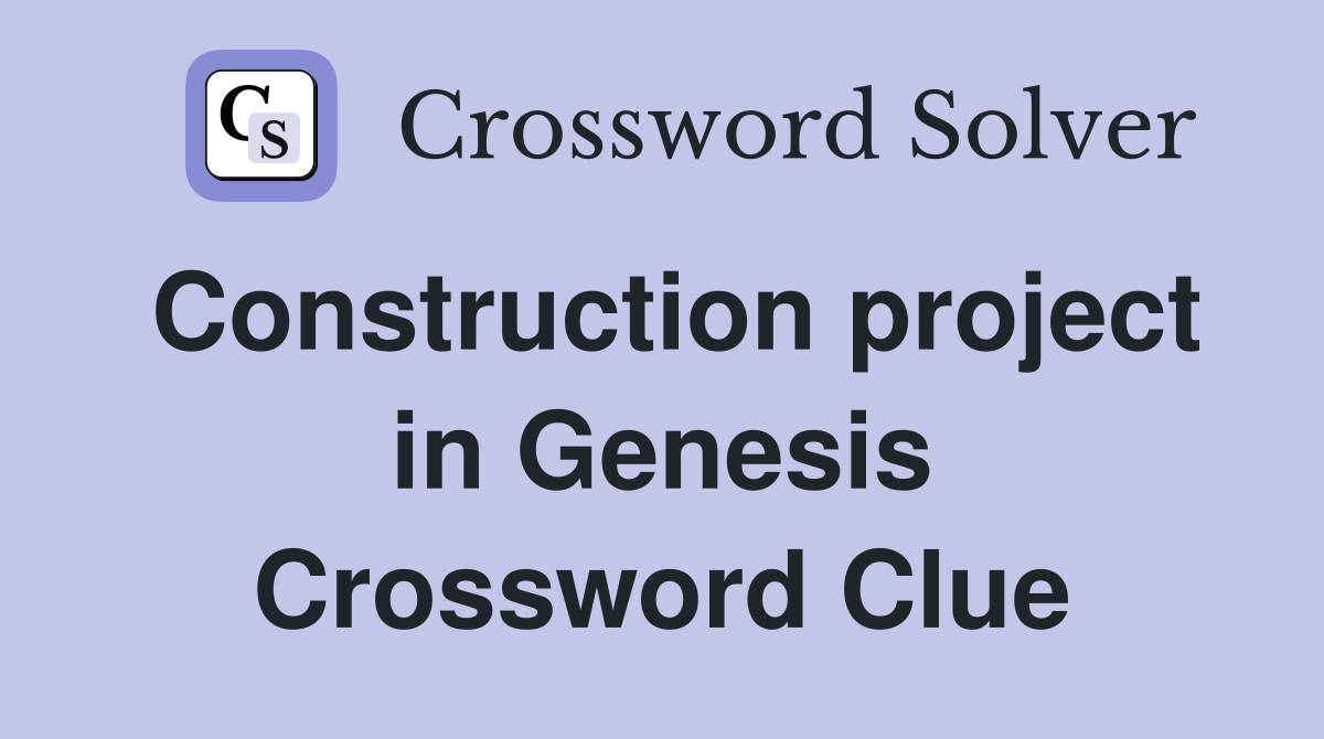Construction project in Genesis Crossword Clue