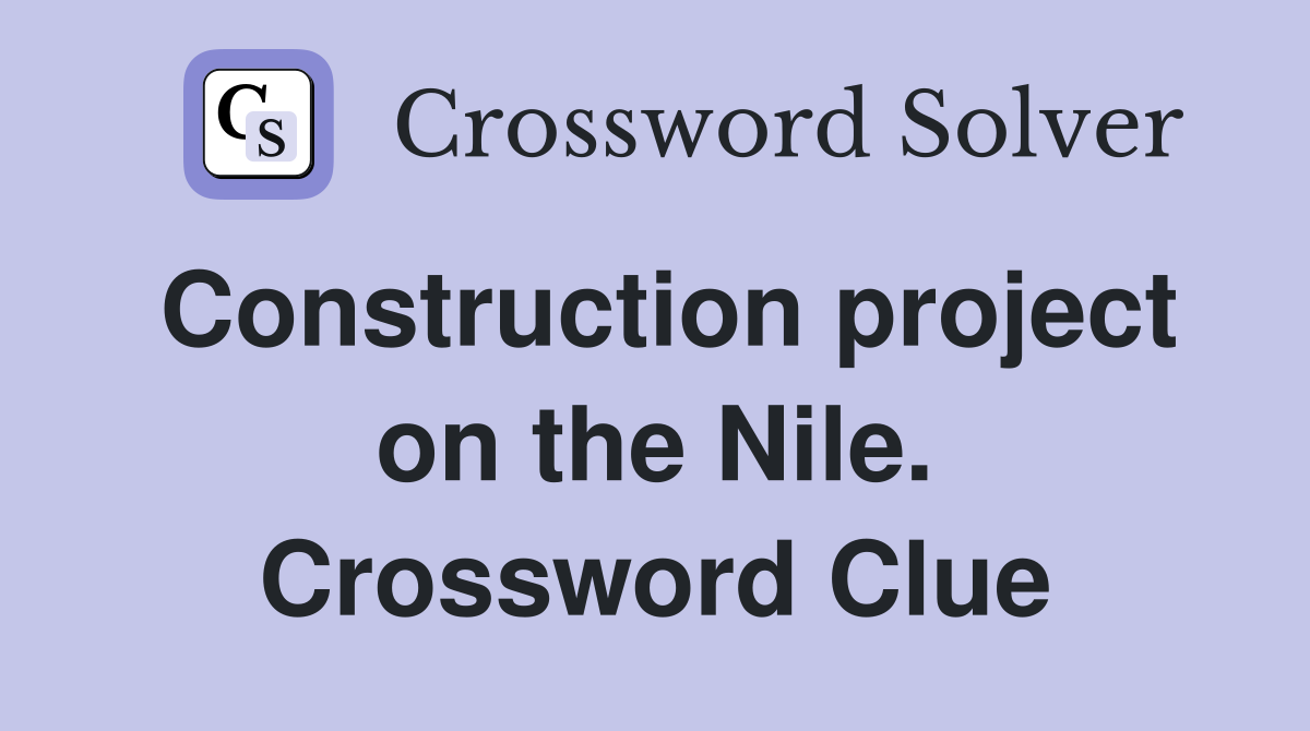Construction project on the Nile. Crossword Clue