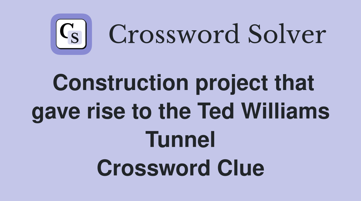 Construction project that gave rise to the Ted Williams Tunnel Crossword Clue