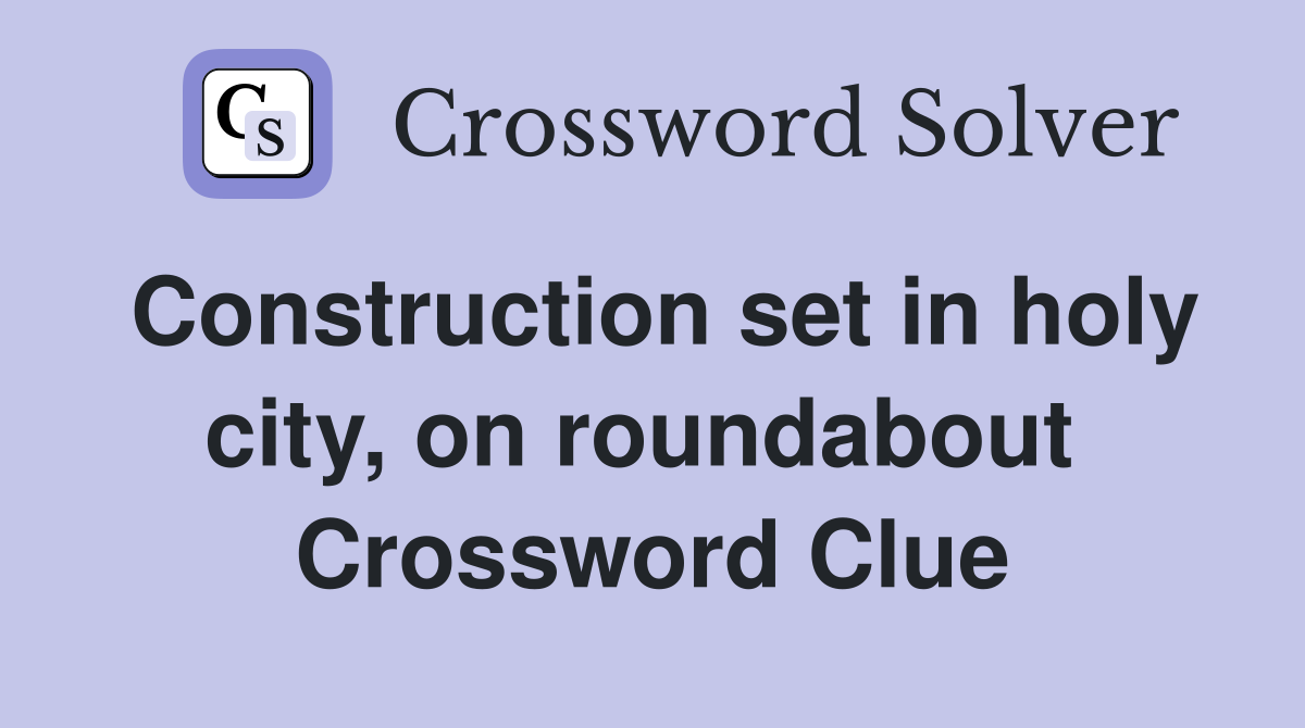 Construction set in holy city, on roundabout  Crossword Clue