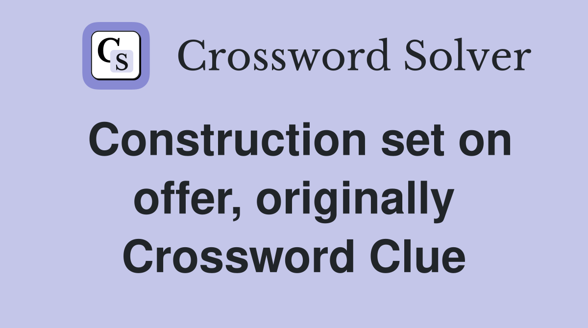 Construction set on offer, originally Crossword Clue