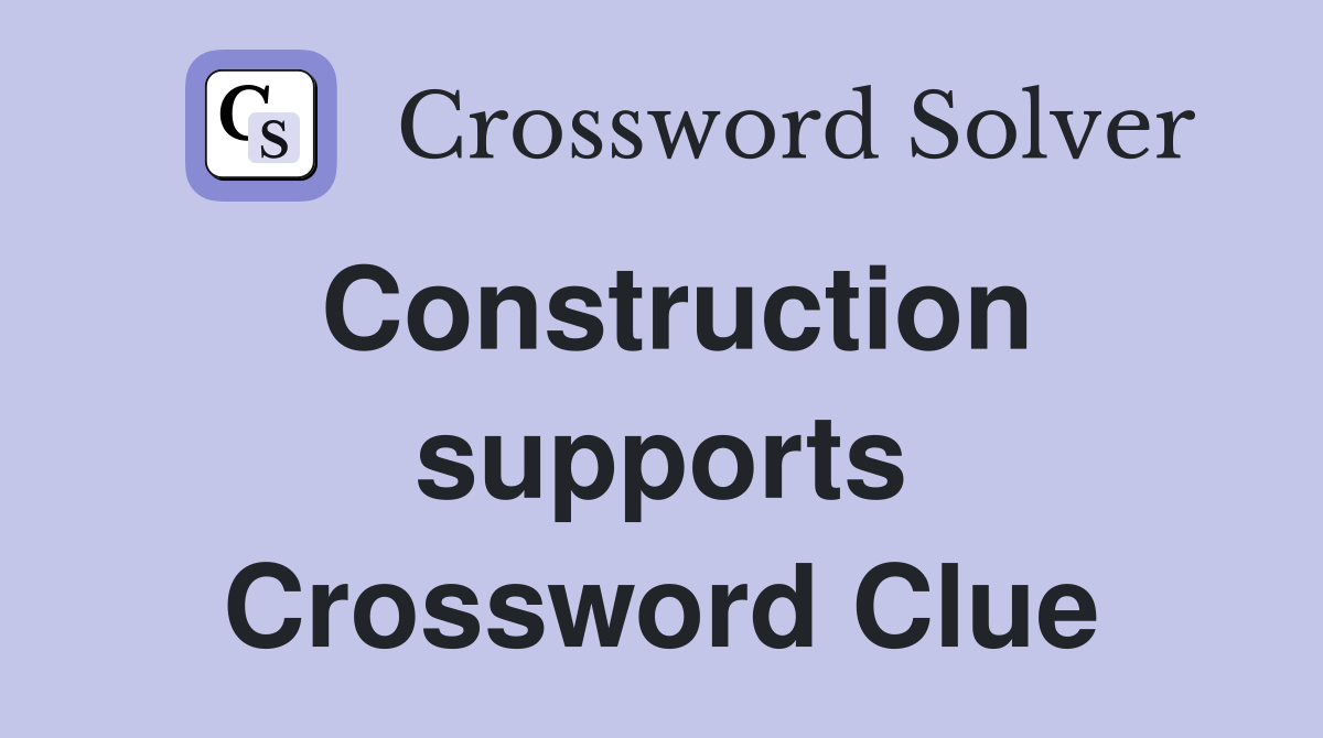 Construction supports Crossword Clue