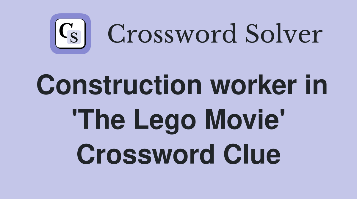 Construction worker in 'The Lego Movie' Crossword Clue