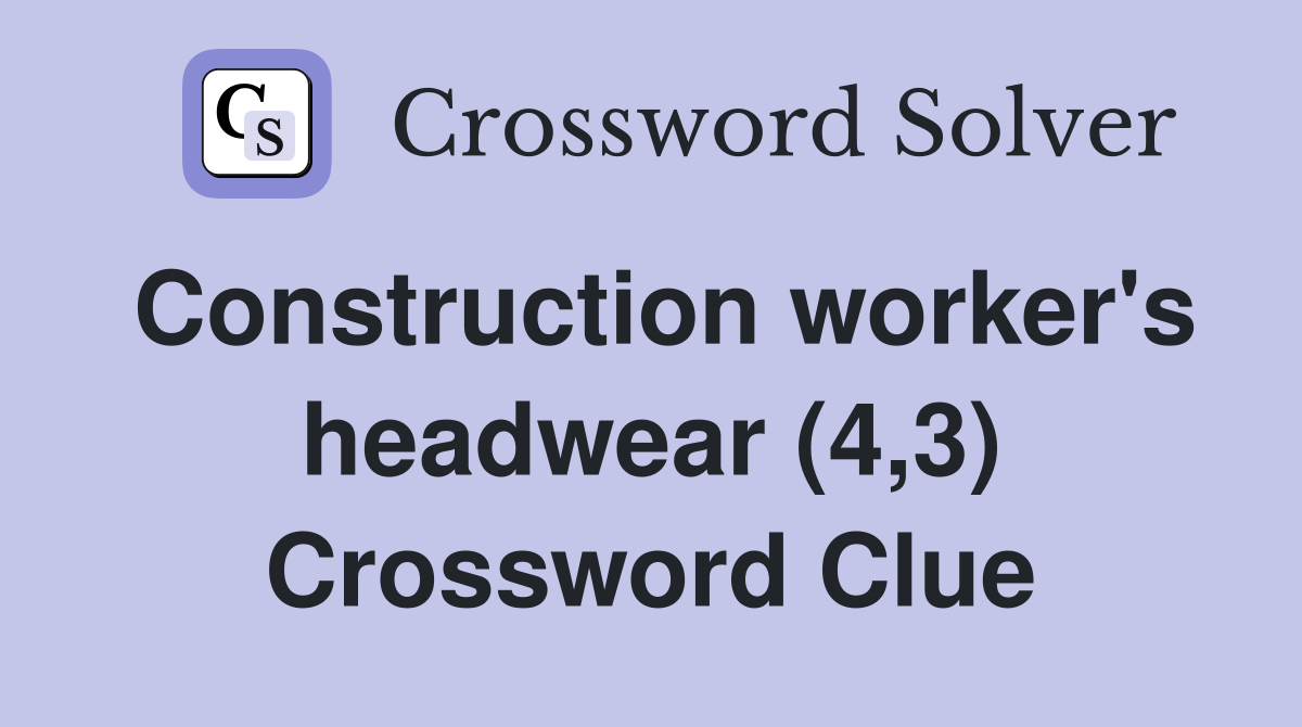 Construction worker's headwear (4,3) Crossword Clue