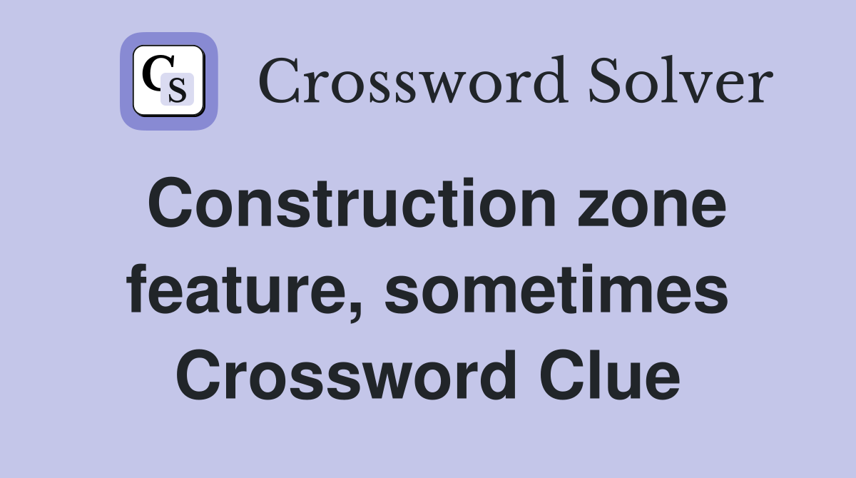 Construction zone feature, sometimes Crossword Clue