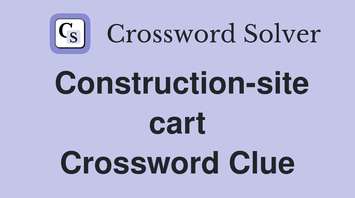 Construction-site cart Crossword Clue