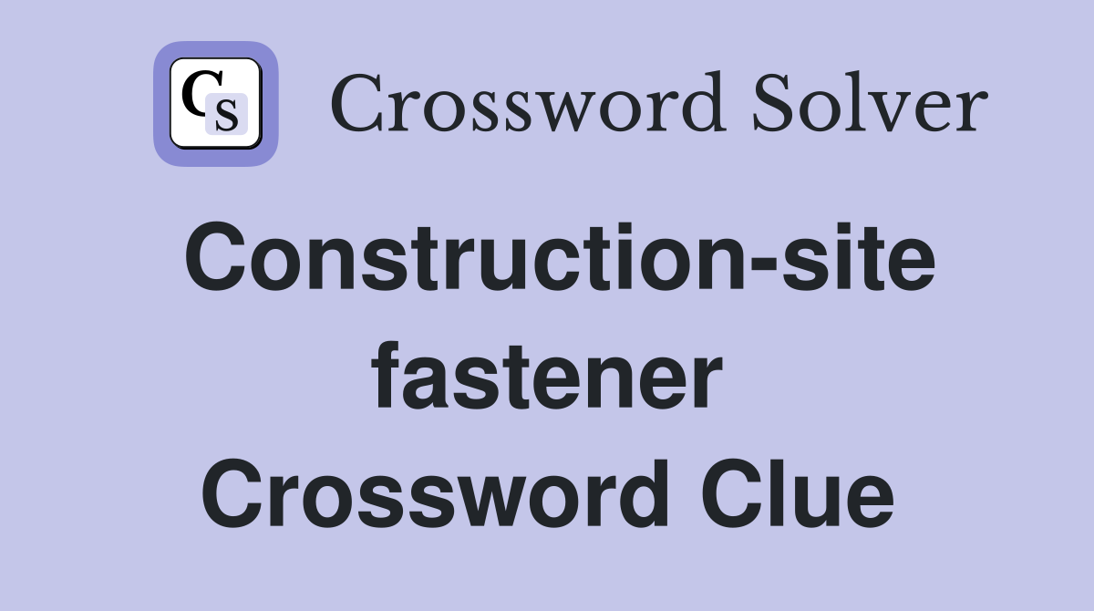 Construction-site fastener Crossword Clue