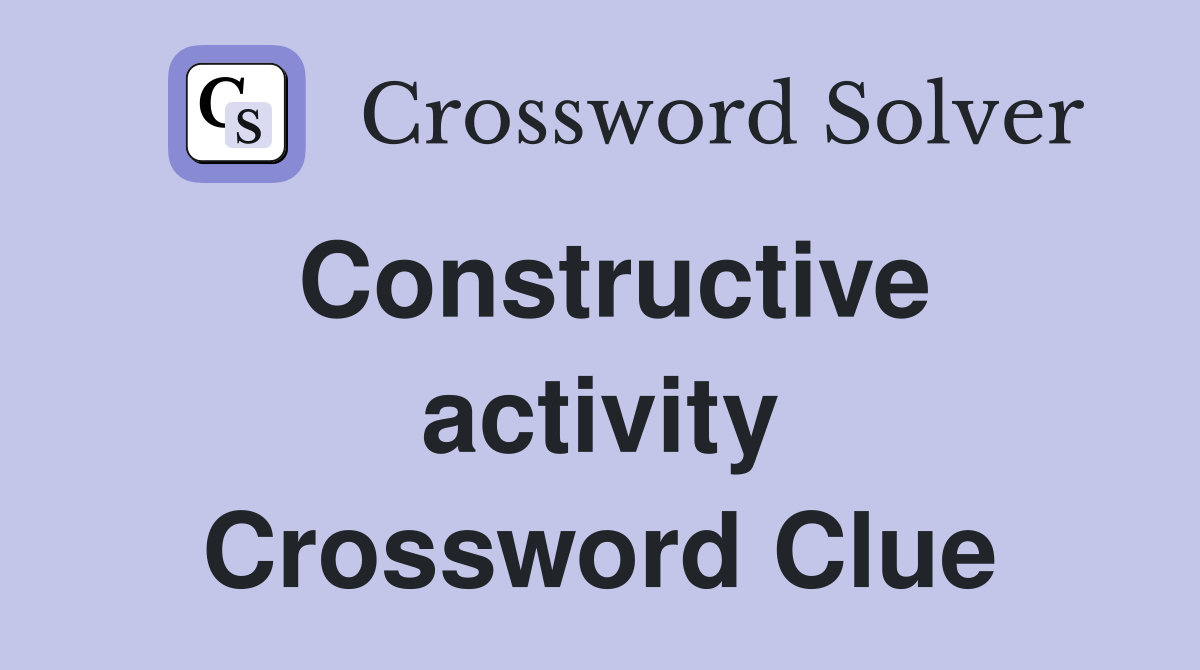 Constructive activity Crossword Clue