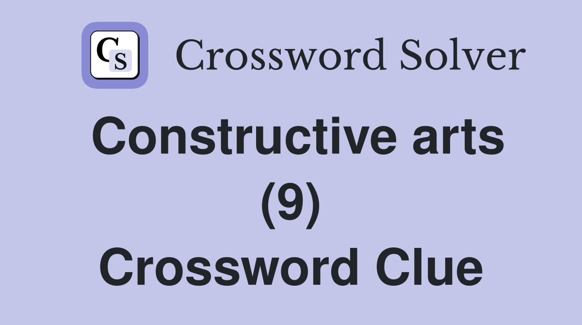 Constructive arts (9) Crossword Clue