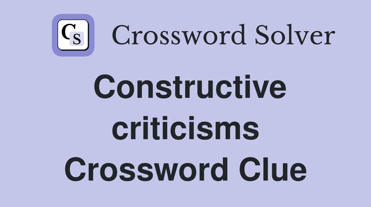 Constructive criticisms Crossword Clue