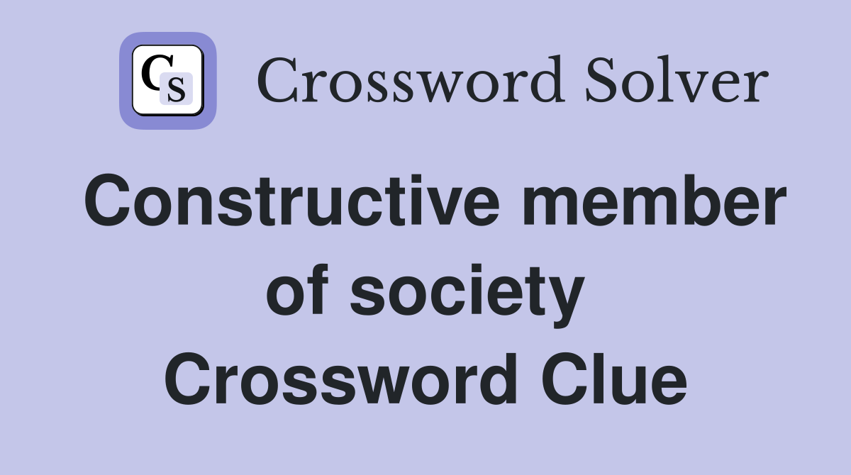 Constructive member of society Crossword Clue
