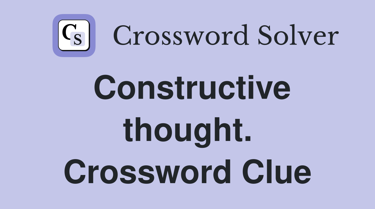 Constructive thought. Crossword Clue