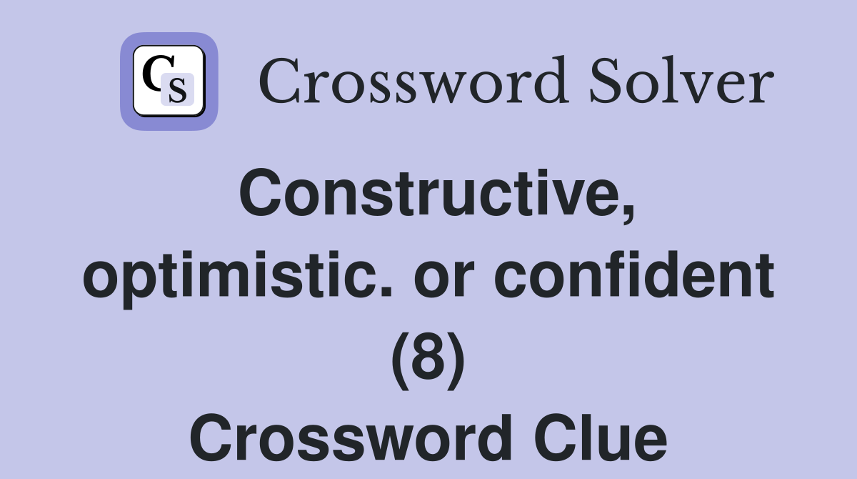 Constructive, optimistic. or confident (8) Crossword Clue