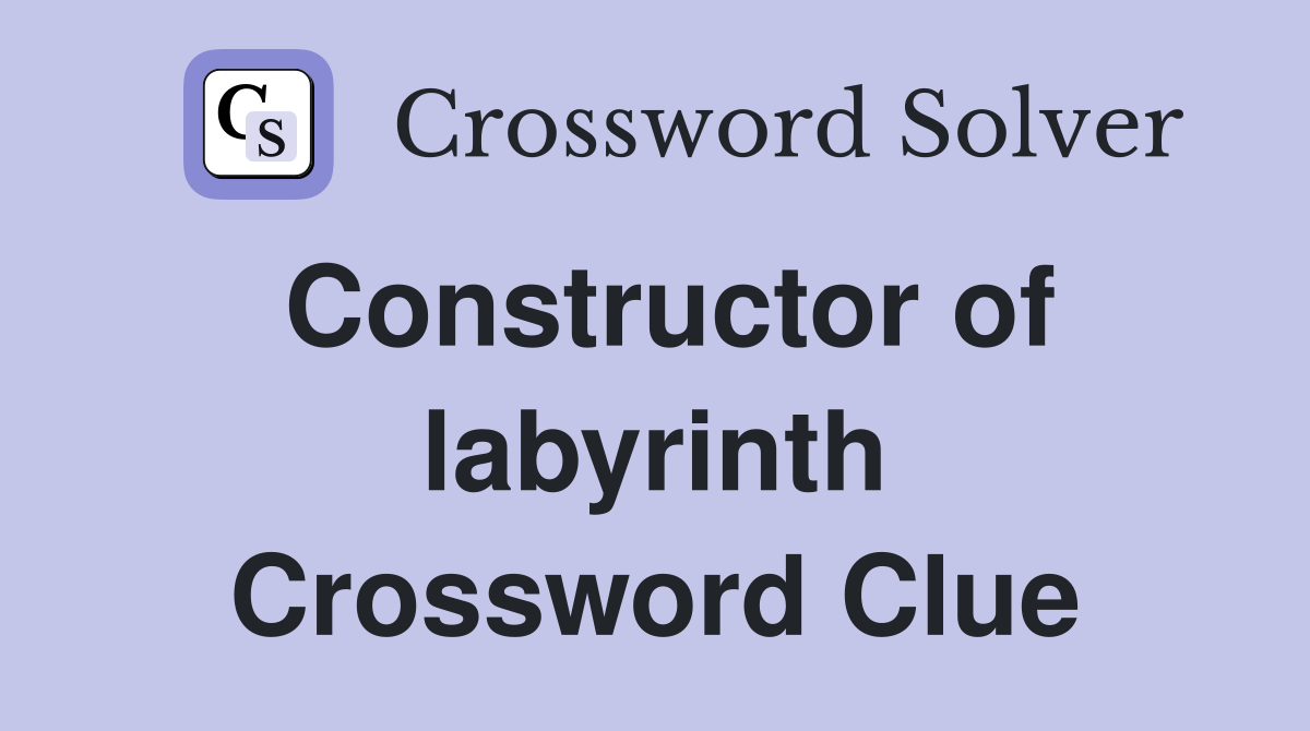 Constructor of labyrinth Crossword Clue